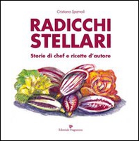 Radicchi stellari, storie di chef e ricette d'autore - Librerie.coop