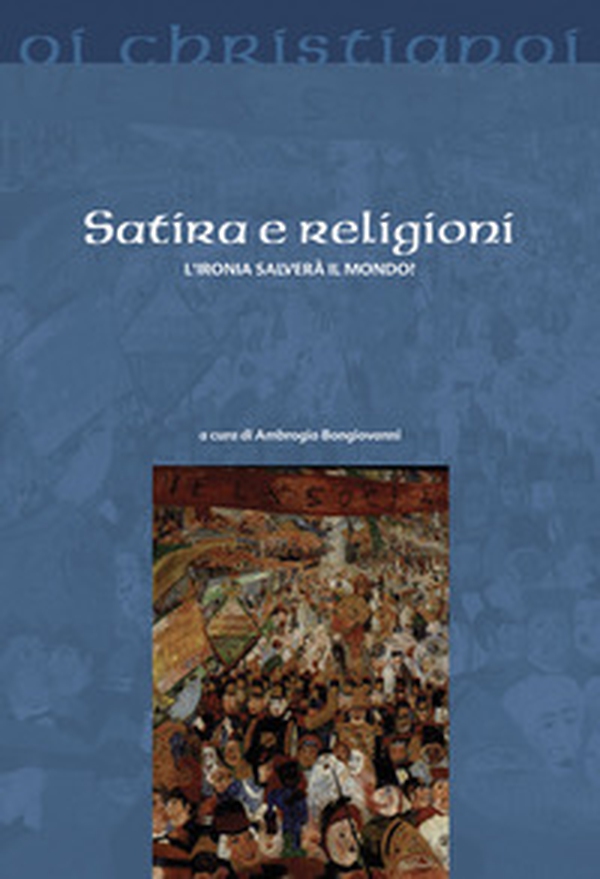 Satira e religioni. L'ironia salverà il mondo? - Librerie.coop Satira e religioni. L'ironia salverà il mondo? - Librerie.coop