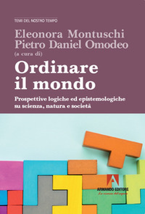 Ordinare il mondo. Prospettive logiche ed epistemologiche su scienza, natura e società - Librerie.coop Ordinare il mondo. Prospettive logiche ed epistemologiche su scienza, natura e società - Librerie.coop