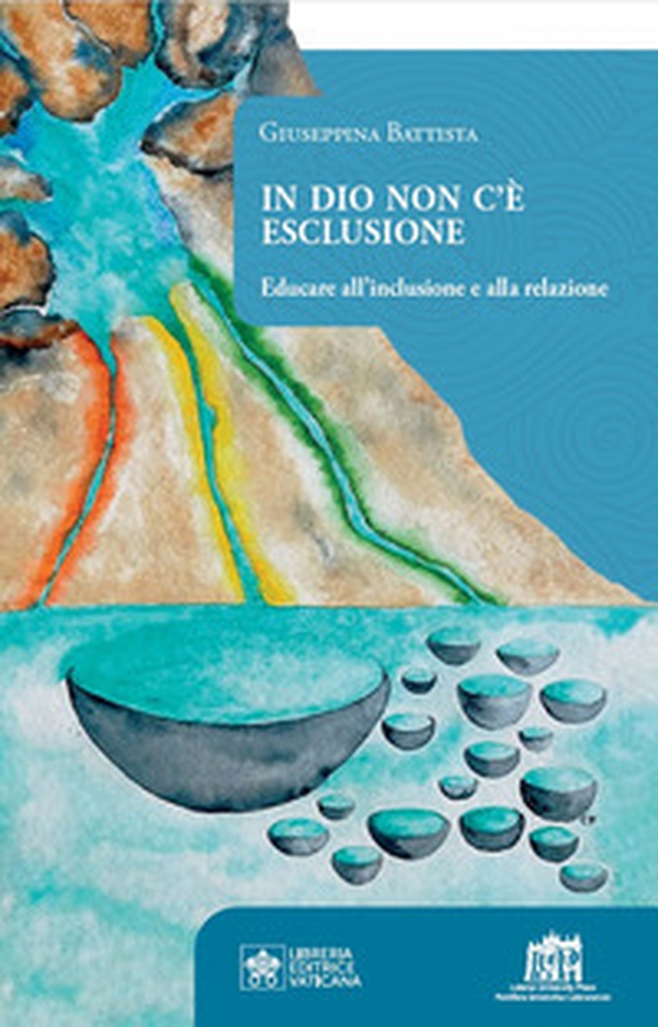 In Dio non c'è esclusione. Educare all'inclusione e alla relazione - Librerie.coop In Dio non c'è esclusione. Educare all'inclusione e alla relazione - Librerie.coop