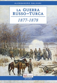La guerra Russo-Turca 1877-1878. Il risveglio dei Balcani - Librerie.coop
