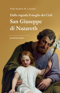 Dalla rugiada il meglio dei cieli. San Giuseppe di Nazareth - Librerie.coop