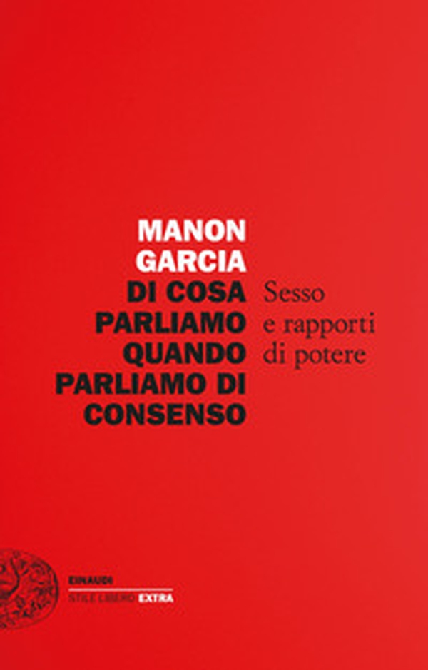 Di cosa parliamo quando parliamo di consenso. Sesso e rapporti di potere - Librerie.coop Di cosa parliamo quando parliamo di consenso. Sesso e rapporti di potere - Librerie.coop