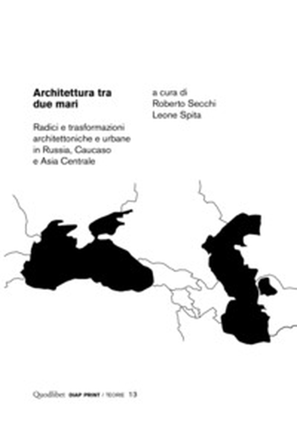 Architettura tra due mari. Radici e trasformazioni architettoniche e urbane in Russia, Caucaso e Asia centrale - Librerie.coop Architettura tra due mari. Radici e trasformazioni architettoniche e urbane in Russia, Caucaso e Asia centrale - Librerie.coop