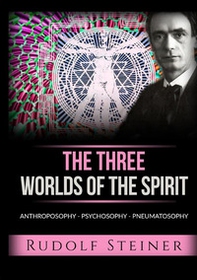 The three worlds of the spirit. Anthroposophy, Psychosophy, Pneumatosophy - Librerie.coop