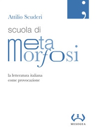 Scuola di metamorfosi. La letteratura italiana come provocazione - Librerie.coop