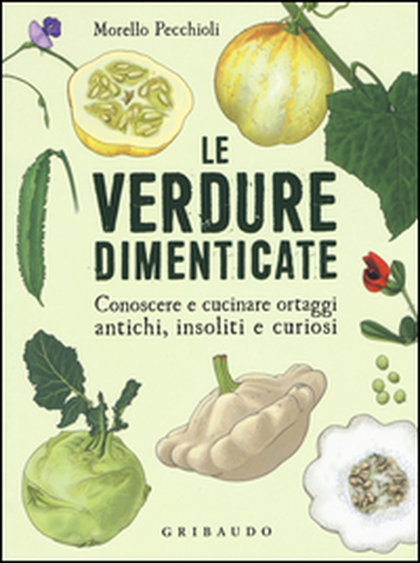 Le verdure dimenticate. Conoscere e cucinare ortaggi antichi, insoliti e curiosi - Librerie.coop Le verdure dimenticate. Conoscere e cucinare ortaggi antichi, insoliti e curiosi - Librerie.coop