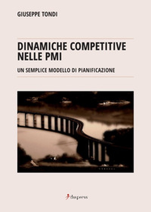 Dinamiche competitive nelle PMI. Un semplice modello di pianificazione - Librerie.coop Dinamiche competitive nelle PMI. Un semplice modello di pianificazione - Librerie.coop