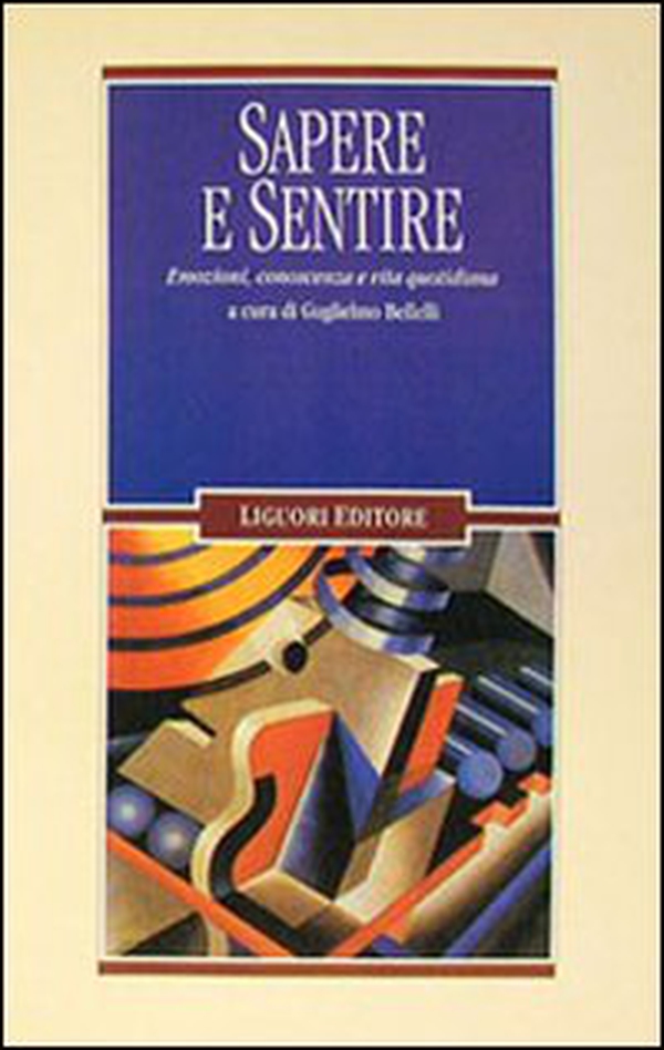 Sapere e sentire. Emozioni, conoscenza e vita quotidiana - Librerie.coop Sapere e sentire. Emozioni, conoscenza e vita quotidiana - Librerie.coop
