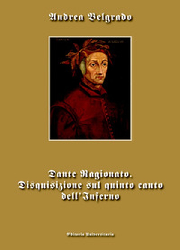 Dante ragionato. Disquisizione sul quinto canto dell'Inferno - Librerie.coop Dante ragionato. Disquisizione sul quinto canto dell'Inferno - Librerie.coop