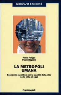 La metropoli umana. Economia e politica per la qualità della vita nelle città di oggi - Librerie.coop