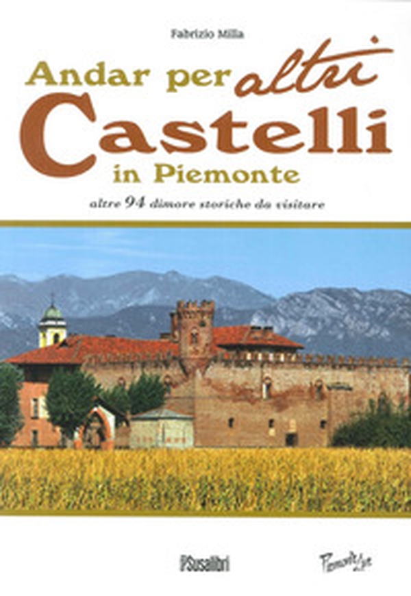Andar per altri castelli in Piemonte altre 94 dimore storiche da visitare - Librerie.coop Andar per altri castelli in Piemonte altre 94 dimore storiche da visitare - Librerie.coop