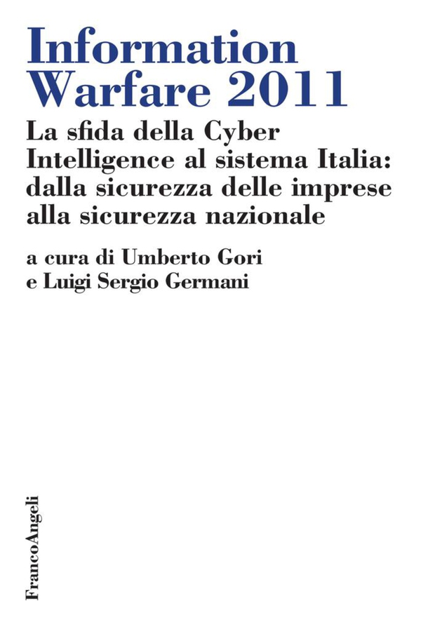 Information Warfare 2011. La sfida della Cyber Intelligence al sistema Italia: dalla sicurezza delle imprese alla sicurezza nazionale - Librerie.coop Information Warfare 2011. La sfida della Cyber Intelligence al sistema Italia: dalla sicurezza delle imprese alla sicurezza nazionale - Librerie.coop