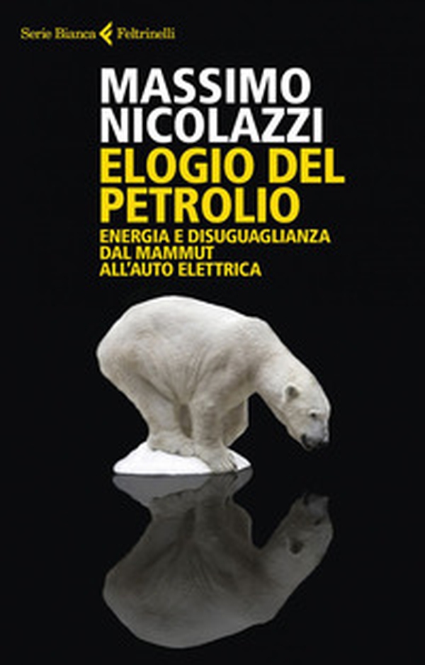 Elogio del petrolio. Energia e disuguaglianza dal mammut all'auto elettrica - Librerie.coop Elogio del petrolio. Energia e disuguaglianza dal mammut all'auto elettrica - Librerie.coop
