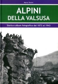Alpini della Val Susa. Storia e album fotografico dal 1872 al 1943 - Librerie.coop
