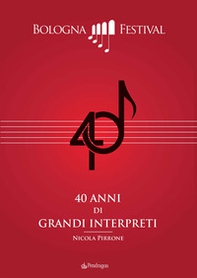 40 anni di grandi interpreti. Bologna Festival - Librerie.coop