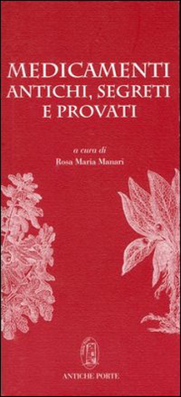 Medicamenti antichi, segreti e provati. Un inedito manoscritto del Cinquecento sui mali e i rimedi, tra scienza della medicina e magia - Librerie.coop Medicamenti antichi, segreti e provati. Un inedito manoscritto del Cinquecento sui mali e i rimedi, tra scienza della medicina e magia - Librerie.coop