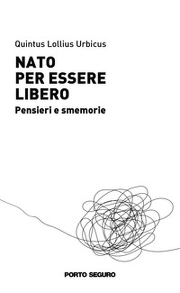 Nato per essere libero. Pensieri e smemorie - Librerie.coop Nato per essere libero. Pensieri e smemorie - Librerie.coop