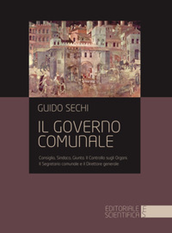 Il governo comunale. Consiglio, sindaco, giunta. Il controllo sugli organi. Il segretario comunale e il direttore generale - Librerie.coop Il governo comunale. Consiglio, sindaco, giunta. Il controllo sugli organi. Il segretario comunale e il direttore generale - Librerie.coop