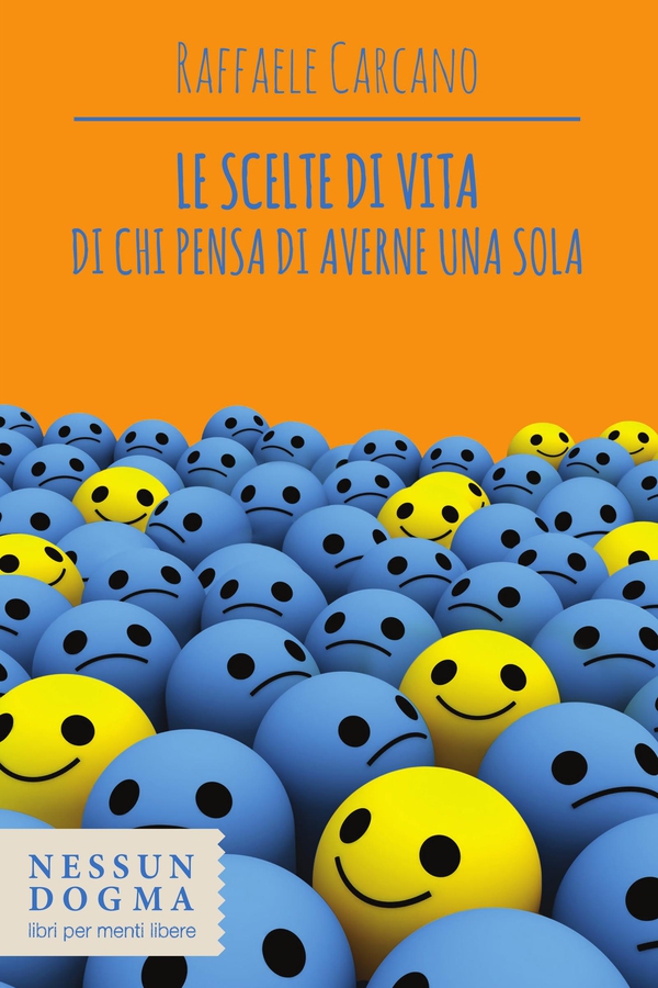 Le scelte di vita di chi pensa di averne una sola - Librerie.coop Le scelte di vita di chi pensa di averne una sola - Librerie.coop