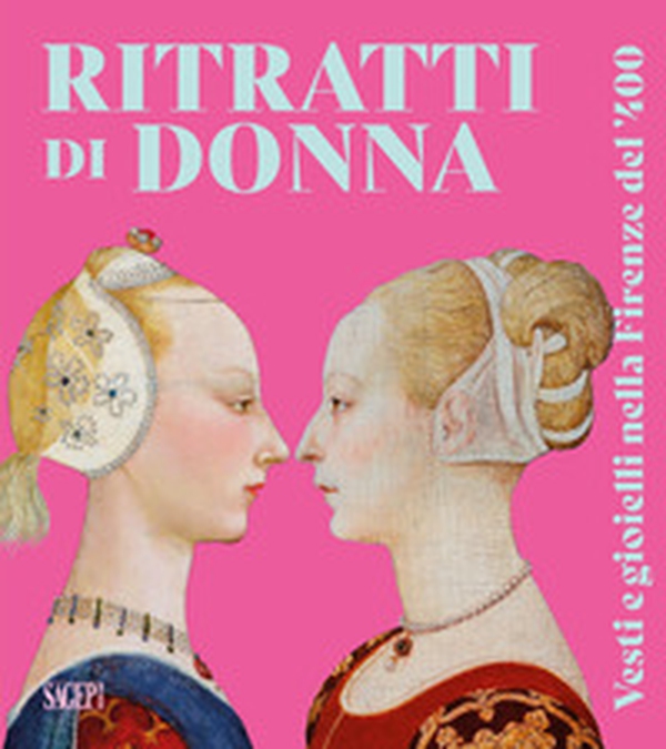 Ritratti di donna. Vesti e gioielli nella Firenze del '400 - Librerie.coop Ritratti di donna. Vesti e gioielli nella Firenze del '400 - Librerie.coop