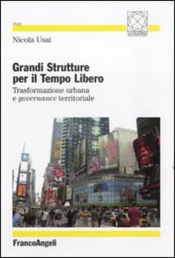 Grandi strutture per il tempo libero. Trasformazione urbana e governance territoriale - Librerie.coop Grandi strutture per il tempo libero. Trasformazione urbana e governance territoriale - Librerie.coop
