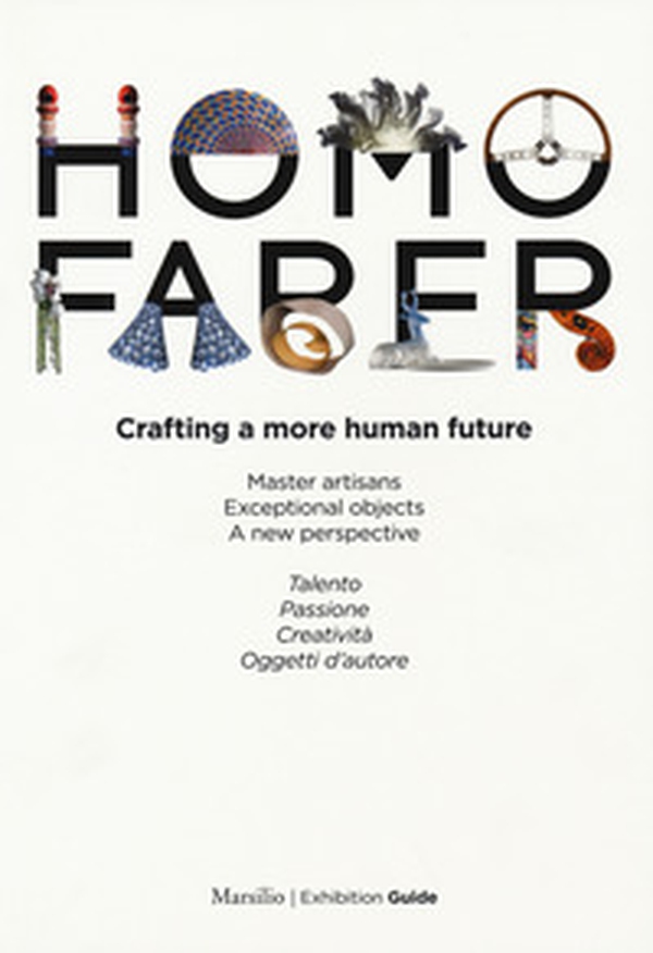 Homo faber. Crafting a more human future. Master artisans. Exceptional objects. A new perspective. Catalogo della mostra (Venezia, 14-30 settembre 2018) - Librerie.coop Homo faber. Crafting a more human future. Master artisans. Exceptional objects. A new perspective. Catalogo della mostra (Venezia, 14-30 settembre 2018) - Librerie.coop
