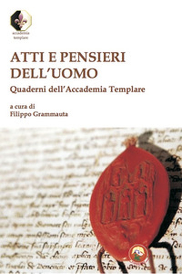 Atti e pensieri dell'uomo. Quaderni dell'Accademia Templare - Librerie.coop Atti e pensieri dell'uomo. Quaderni dell'Accademia Templare - Librerie.coop