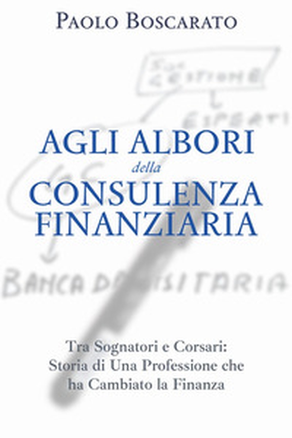 Agli albori della consulenza finanziaria - Librerie.coop Agli albori della consulenza finanziaria - Librerie.coop