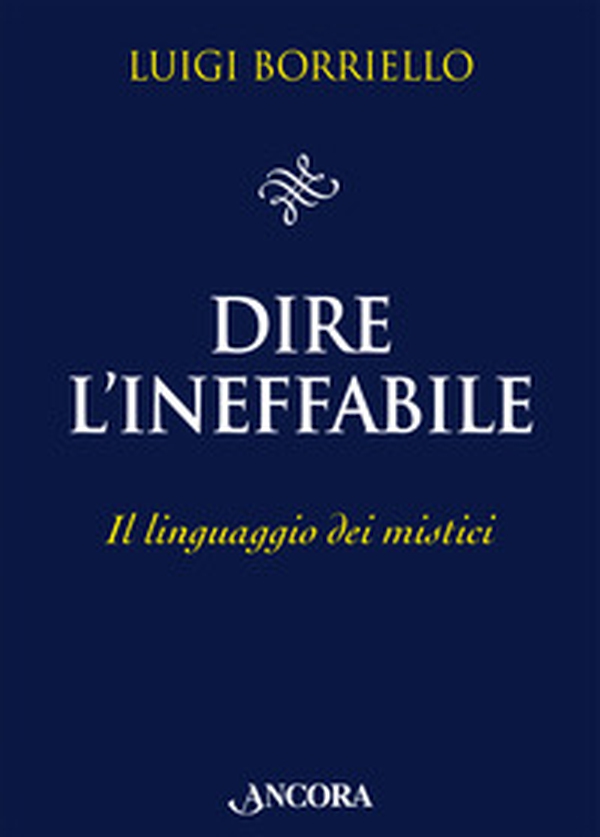 Dire l'ineffabile. Il linguaggio dei mistici - Librerie.coop Dire l'ineffabile. Il linguaggio dei mistici - Librerie.coop