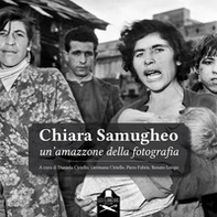 Chiara Samugheo. Un'amazzone della fotografia - Librerie.coop