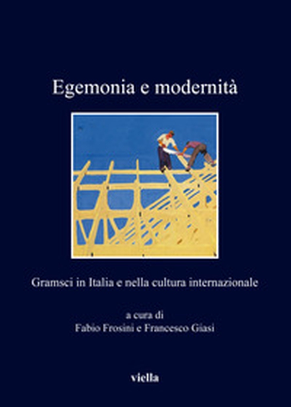 Egemonia e modernità. Gramsci in Italia e nella cultura internazionale - Librerie.coop Egemonia e modernità. Gramsci in Italia e nella cultura internazionale - Librerie.coop