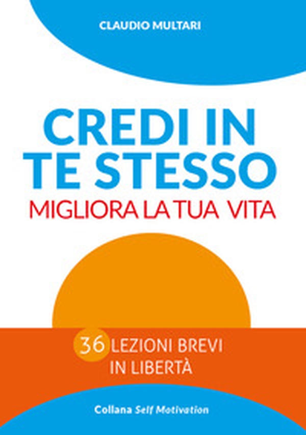 Credi in te stesso. Migliora la tua vita - Librerie.coop Credi in te stesso. Migliora la tua vita - Librerie.coop