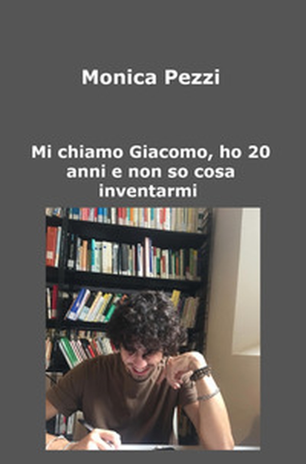 Mi chiamo Giacomo, ho 20 anni e non so cosa inventarmi. Poesie e vita di un ragazzo qualunque - Librerie.coop Mi chiamo Giacomo, ho 20 anni e non so cosa inventarmi. Poesie e vita di un ragazzo qualunque - Librerie.coop