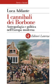 I cannibali dei Borbone. Antropofagia e politica nell'Europa moderna - Librerie.coop