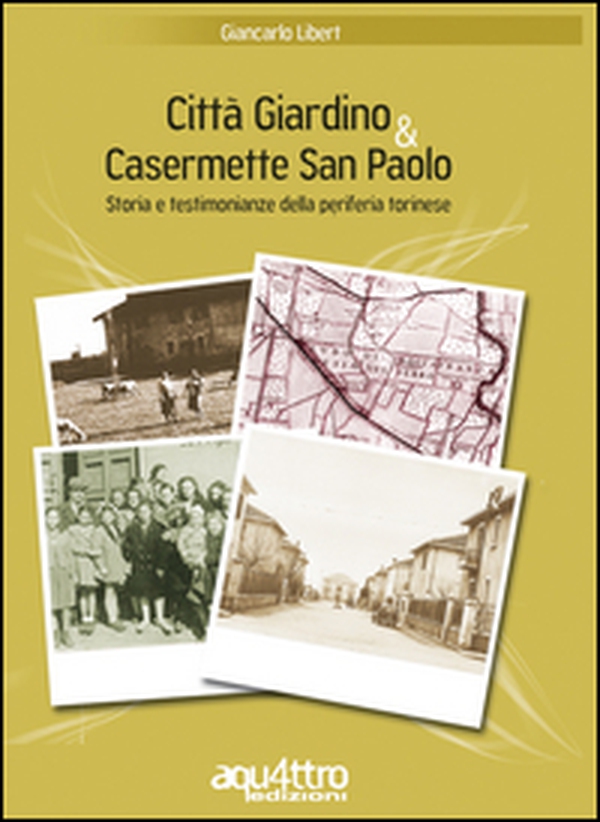 Città giardino & Casermette San Paolo. Storia e testimonianze della periferia torinese - Librerie.coop Città giardino & Casermette San Paolo. Storia e testimonianze della periferia torinese - Librerie.coop