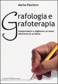 Grafologia e grafoterapia. Comprendere e migliorare se stessi attraverso la scrittura - Librerie.coop
