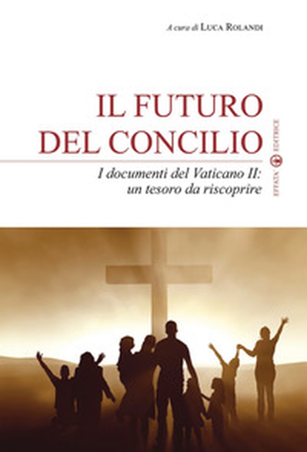 Il futuro del Concilio. I documenti del Vaticano II. Un tesoro da riscoprire - Librerie.coop Il futuro del Concilio. I documenti del Vaticano II. Un tesoro da riscoprire - Librerie.coop