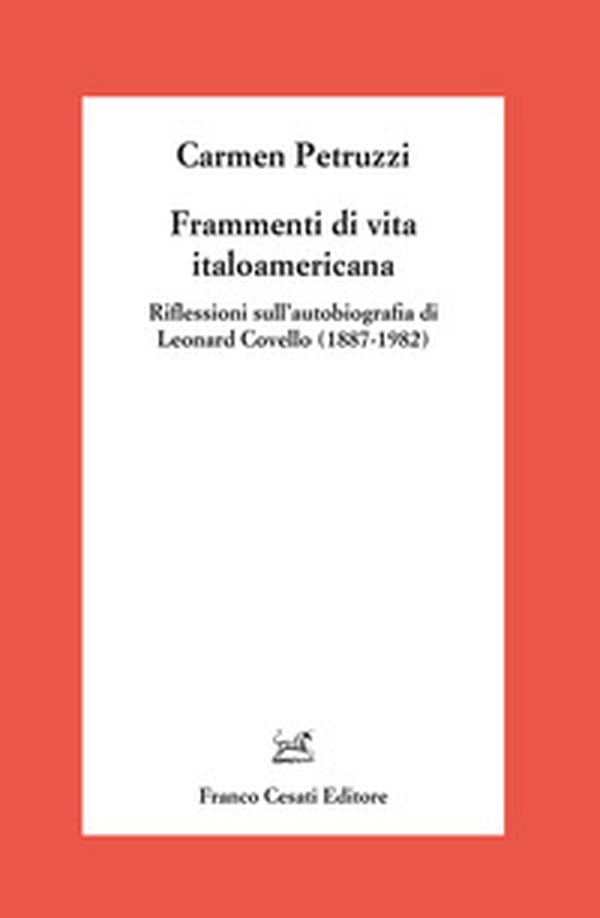 Frammenti di vita italoamericana. Riflessioni sull'autobiografia di Leonard Covello (1887-1982) - Librerie.coop Frammenti di vita italoamericana. Riflessioni sull'autobiografia di Leonard Covello (1887-1982) - Librerie.coop