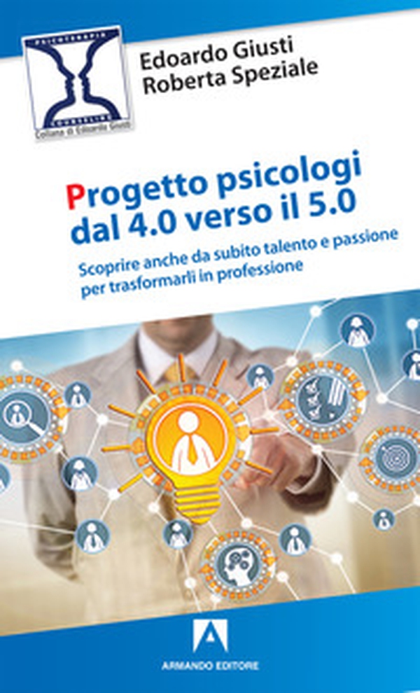 Progetto psicologi dal 4.0 al 5.0. Scoprire anche da subito talento e passione per trasformarli in professione - Librerie.coop Progetto psicologi dal 4.0 al 5.0. Scoprire anche da subito talento e passione per trasformarli in professione - Librerie.coop