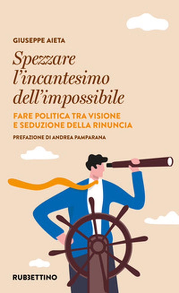 Spezzare l'incantesimo dell'impossibile. Fare politica tra visione e seduzione della rinuncia - Librerie.coop Spezzare l'incantesimo dell'impossibile. Fare politica tra visione e seduzione della rinuncia - Librerie.coop