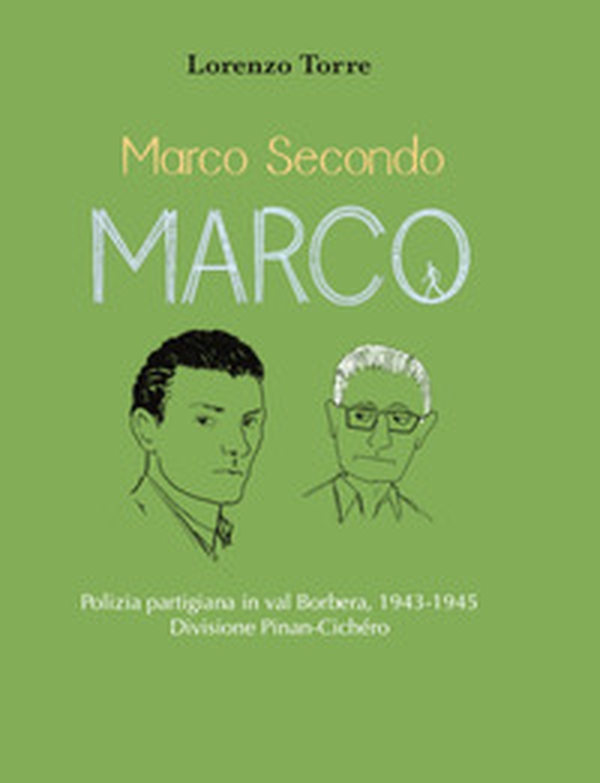Marco secondo Marco. Polizia partigiana in val Borbera, 1943-1945. Divisione Pinan-Cichéro - Librerie.coop Marco secondo Marco. Polizia partigiana in val Borbera, 1943-1945. Divisione Pinan-Cichéro - Librerie.coop