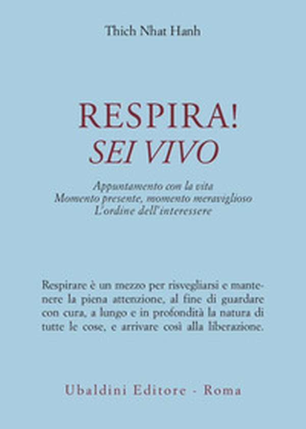 Respira! Sei vivo. Appuntamento con la vita. Momento presente, momento meraviglioso. L'ordine dell'interessere - Librerie.coop Respira! Sei vivo. Appuntamento con la vita. Momento presente, momento meraviglioso. L'ordine dell'interessere - Librerie.coop