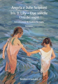 Iris & Lily. Due sorelle. L'età dei sogni - Vol. 1 - Librerie.coop