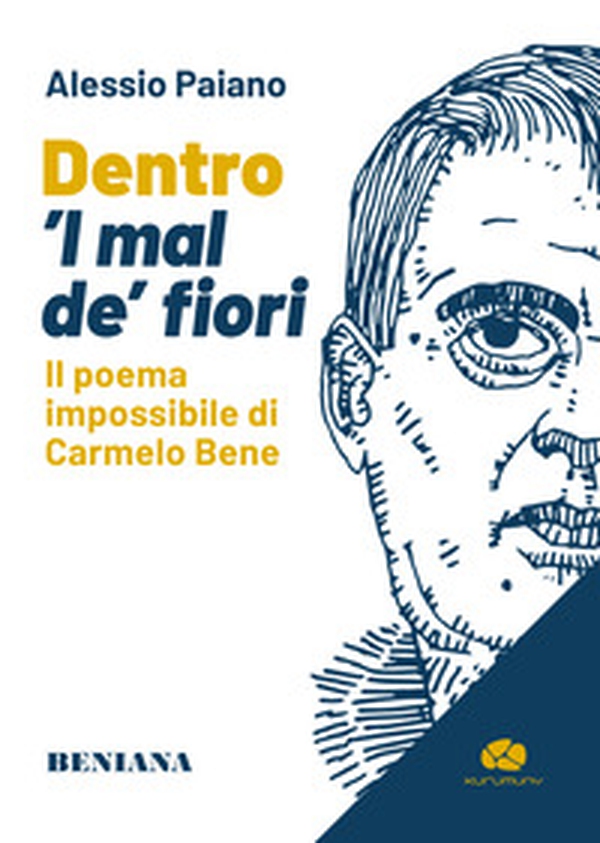 Dentro 'l mal de' fiori. Il poema impossibile di Carmelo Bene - Librerie.coop Dentro 'l mal de' fiori. Il poema impossibile di Carmelo Bene - Librerie.coop