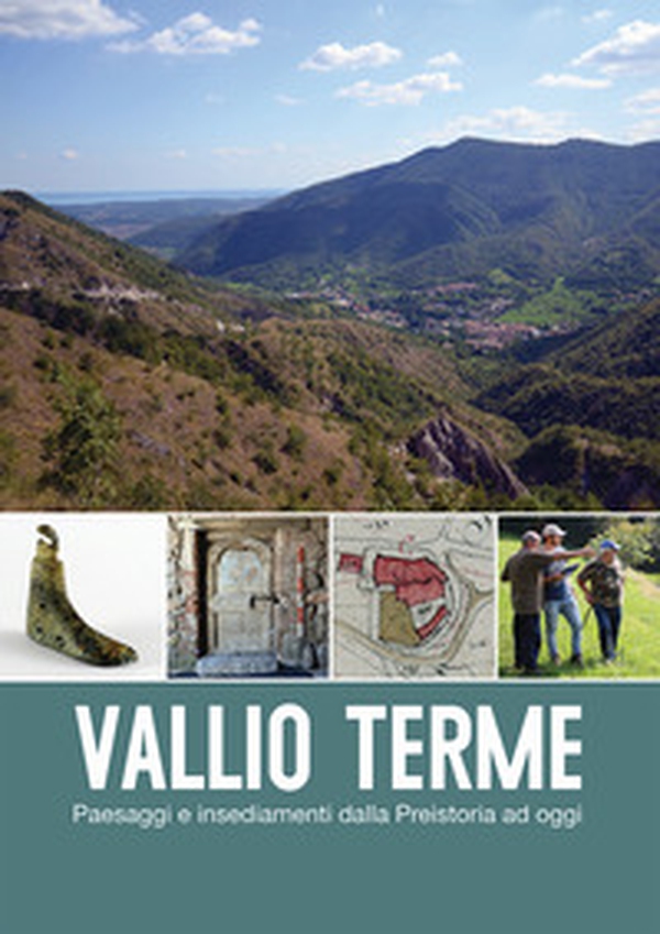Vallio Terme. Paesaggi e insediamenti dalla preistoria a oggi - Librerie.coop Vallio Terme. Paesaggi e insediamenti dalla preistoria a oggi - Librerie.coop