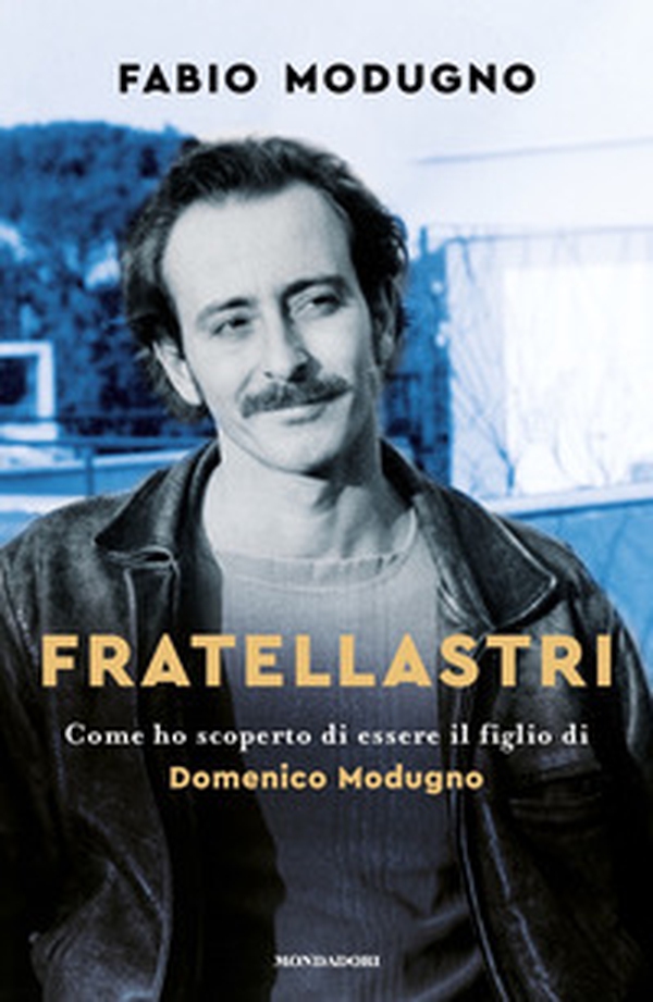 Fratellastri. Come ho scoperto di essere il figlio di Domenico Modugno - Librerie.coop Fratellastri. Come ho scoperto di essere il figlio di Domenico Modugno - Librerie.coop