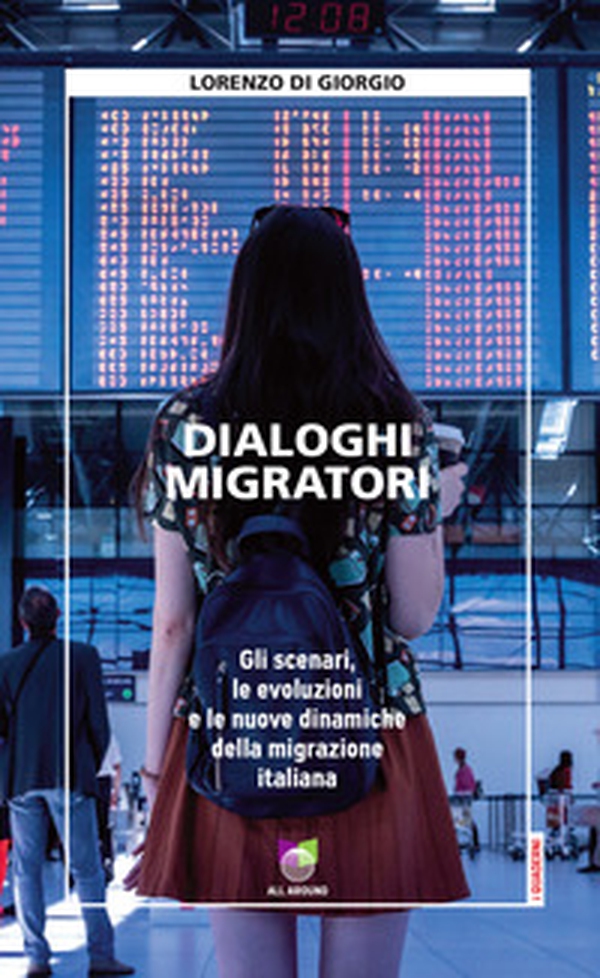 Dialoghi migratori. Gli scenari, le evoluzioni e le nuove dinamiche della migrazione italiana - Librerie.coop Dialoghi migratori. Gli scenari, le evoluzioni e le nuove dinamiche della migrazione italiana - Librerie.coop