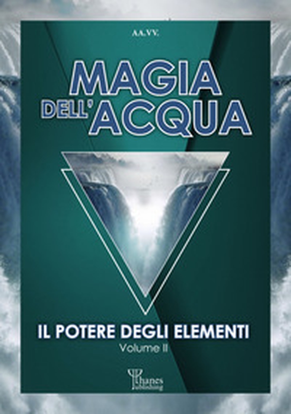 Magia dell'acqua. Il potere degli elementi - Librerie.coop Magia dell'acqua. Il potere degli elementi - Librerie.coop