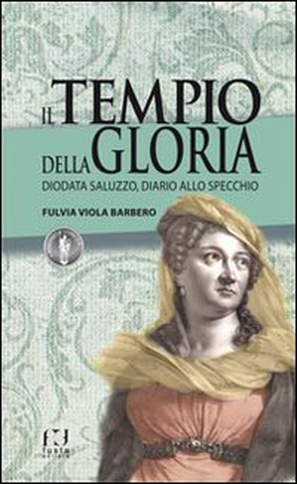 Il tempio della gloria. Diodata Saluzzo, diario allo specchio - Librerie.coop Il tempio della gloria. Diodata Saluzzo, diario allo specchio - Librerie.coop